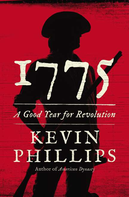 Kevin Phillips/1775@ A Good Year for Revolution@New